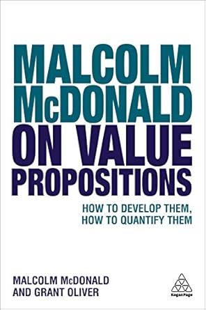 malcolm mcdonald on value propositions how to develop them how to quantify them 1st edition malcolm mcdonald