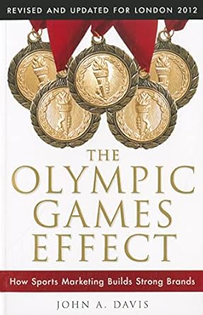 the olympic games effect how sports marketing builds strong brands 1st edition john a davis 1118171683,
