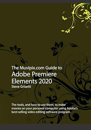 the muvipix com guide to adobe premiere elements 2020 the tools and how to use them to make movies on your