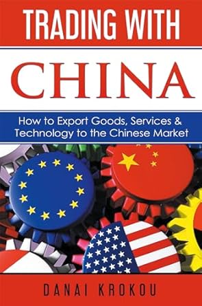 trading with china how to export goods services and technology to the chinese market 1st edition danai krokou