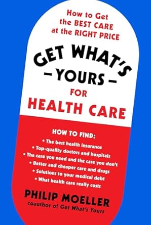get whats yours for health care how to get the best care at the right price 1st edition philip moeller