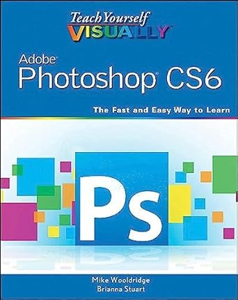 teach yourself visually adobe photoshop cs6 1st edition mike wooldridge ,brianna stuart 1118196678,
