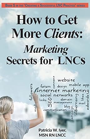 how to get more clients marketing secrets for lncs 1st edition patricia w iyer 1544245092, 978-1544245096