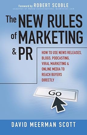 the new rules of marketing and pr how to use news releases blogs podcasting viral marketing and online media