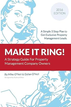 make it ring a simple 3 step plan to get exclusive property management leads 1st edition mike o'neil ,dylan