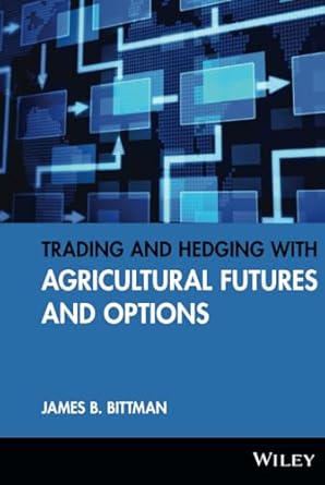 trading and hedging with agricultural futures and options 1st edition james b bittman 1592803296,