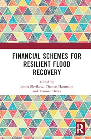 financial schemes for resilient flood recovery 1st edition lenka slavikova ,thomas hartmann ,thomas thaler