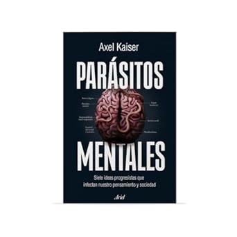 parasitos mentales siete ideas progresistas que infectan nuestro pensamiento y sociedad / mental parasites