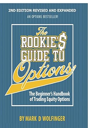 the rookies guide to options the beginners handbook of trading equity options 1st edition mark d wolfinger