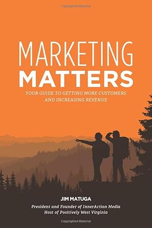 marketing matters your guide to getting more customers and increasing revenue 1st edition jim matuga