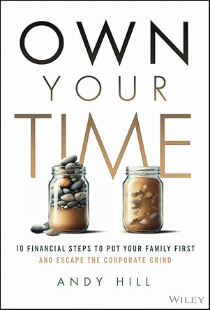 own your time 10 financial steps to put your family first and escape the corporate grind 1st edition andy