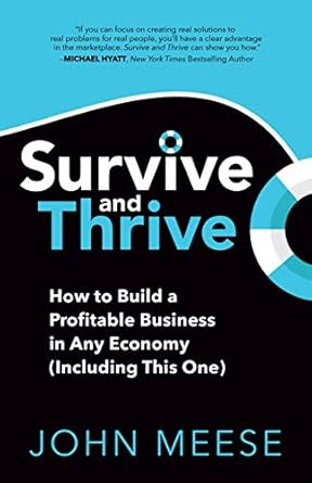 survive and thrive how to build a profitable business in any economy 1st edition john meese 1631953362,