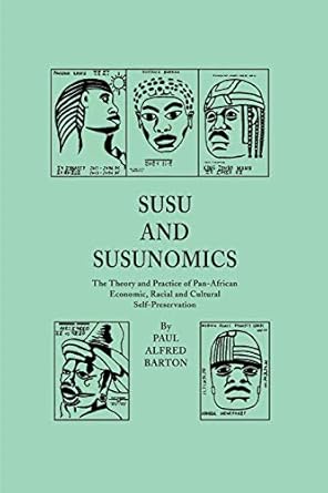 susu and susunomics the theory and practice of pan african economic racial and cultural self preservation 1st