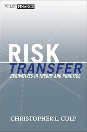 risk transfer derivatives in theory and practice 1st edition christopher l culp 0471464988, 978-0471464983
