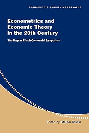 econometrics and economic theory in the 20th century the ragnar frisch centennial symposium 1st edition