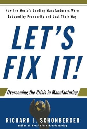 lets fix it overcoming the crisis in manufacturing 1st edition richard j schonberger 0743215516,