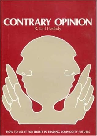 contrary opinion how to use it for profit in trading commodity futures 1st edition r earl hadady 0961139005,