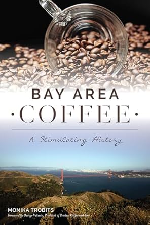 bay area coffee a stimulating history 1st edition monika trobits ,george vukasin president of peerless coffee