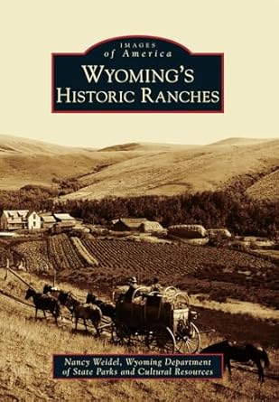 wyomings historic ranches 1st edition nancy weidel ,wyoming department of state parks and cultural resources