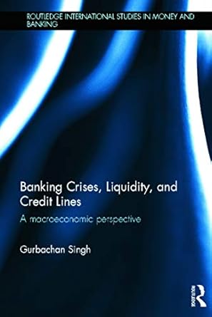 banking crises liquidity and credit lines a macroeconomic perspective 1st edition gurbachan singh 0415682207,