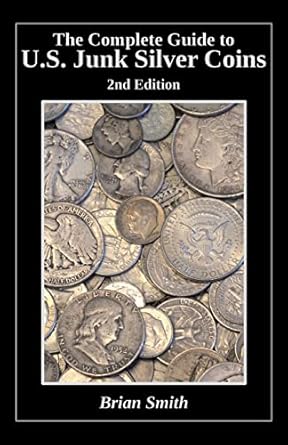 the complete guide to u s junk silver coins 1st edition brian k smith 153035255x, 978-1530352555