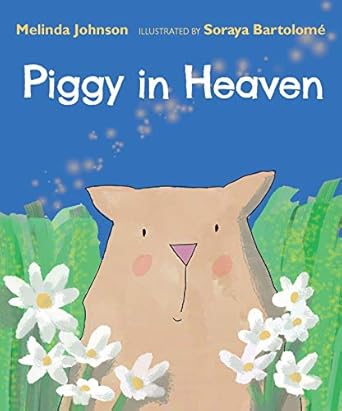 piggy in heaven 1st edition melinda johnson ,soraya perez bartolome 1640601651, 978-1640601659