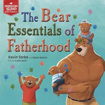 the bear essentials of fatherhood 1st edition kevin sorbo ,andre ceolin 1955550662, 978-1955550666