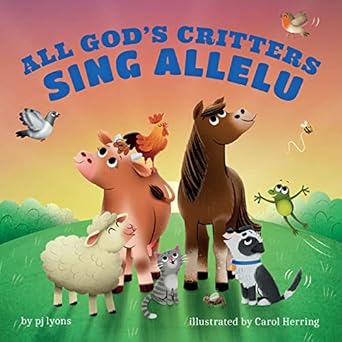 all gods critters sing allelu 1st edition pj lyons ,carol herring 150646792x, 978-1506467924