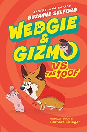 wedgie and gizmo vs the toof 1st edition suzanne selfors ,barbara fisinger 0062447653, 978-0062447654