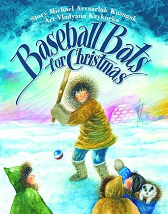 baseball bats for christmas 1st edition michael kusugak ,vladyana krykorka 1550371444, 978-1550371444