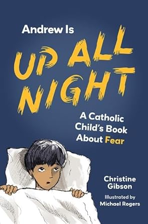 andrew is up all night a catholic childs book about fear 1st edition christine gibson ,michael rogers