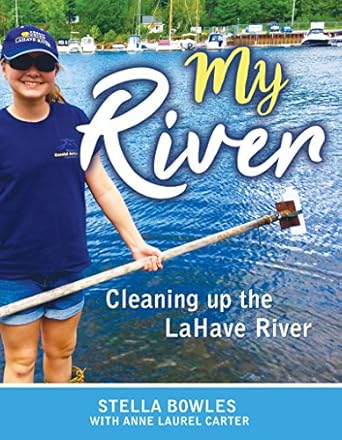 my river cleaning up the lahave river 1st edition anne laurel carter ,stella bowles 1459505514, 978-1459505513