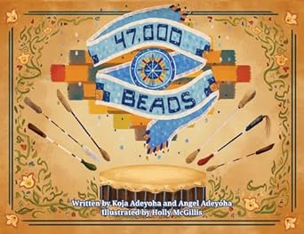 47 000 beads 1st edition koja adeyoha ,angel adeyoha ,holly mcgillis 0987976389, 978-0987976383