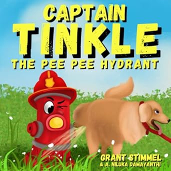 captain tinkle the pee pee hydrant 1st edition grant stimmel ,a niluka damayanthi 1737466635, 978-1737466635