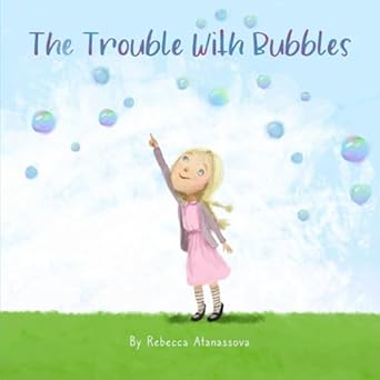 the trouble with bubbles 1st edition rebecca atanassova 1960746103, 978-1960746108