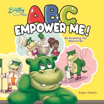 bentley hippo abc empower me be anything you want to be 1st edition argyro graphy 1989486991, 978-1989486993