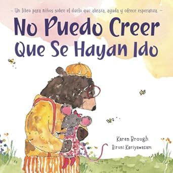 no puedo creer que se hayan ido un libro para ninos sobre el duelo que abraza ayuda y brinda esperanza 1st
