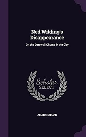 ned wildings disappearance or the darewell chums in the city 1st edition allen chapman 1356876935,