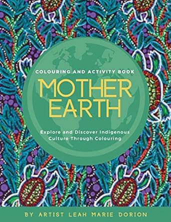 mother earth colouring and activity book explore and discover indigenous culture through colouring 1st