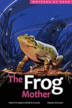the frog mother 1st edition hetxw'ms gyetxw brett d huson ,natasha donovan 1553799011, 978-1553799016