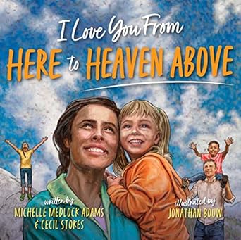 i love you from here to heaven above 1st edition michelle medlock adams ,cecil stokes ,jonathan bouw