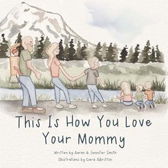 this is how you love your mommy a childrens book about how a son learns to love through a fathers example 1st
