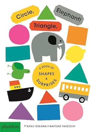 circle triangle elephant a book of shapes and surprises 1st edition mayuko takeuchi ,meagan bennett