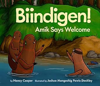 biindigen amik says welcome 1st edition nancy cooper ,joshua mangeshig pawis steckley 1771475153,