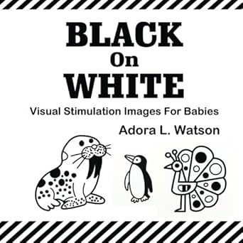 black on white visual stimulation images for babies 1st edition adora l watson 1540654710, 978-1540654717