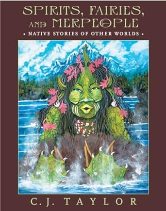 spirits fairies and merpeople native stories of other worlds 1st edition c j taylor 0887768725, 978-0887768729