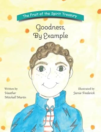 goodness by example 1st edition heather mitchell martin ,jamie frederick 173711982x, 978-1737119821