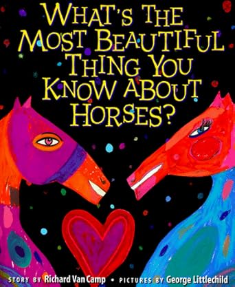 whats the most beautiful thing you know about horses 1st edition van camp ,richard van camp ,george