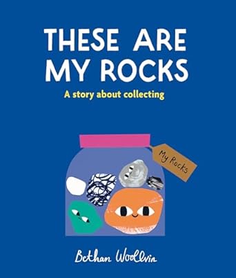 these are my rocks a story about collecting 1st edition bethan woollvin 1836004664, 978-1836004660