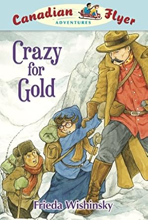 canadian flyer adventures #3 crazy for gold 1st edition frieda wishinsky ,dean griffiths 1897066937,